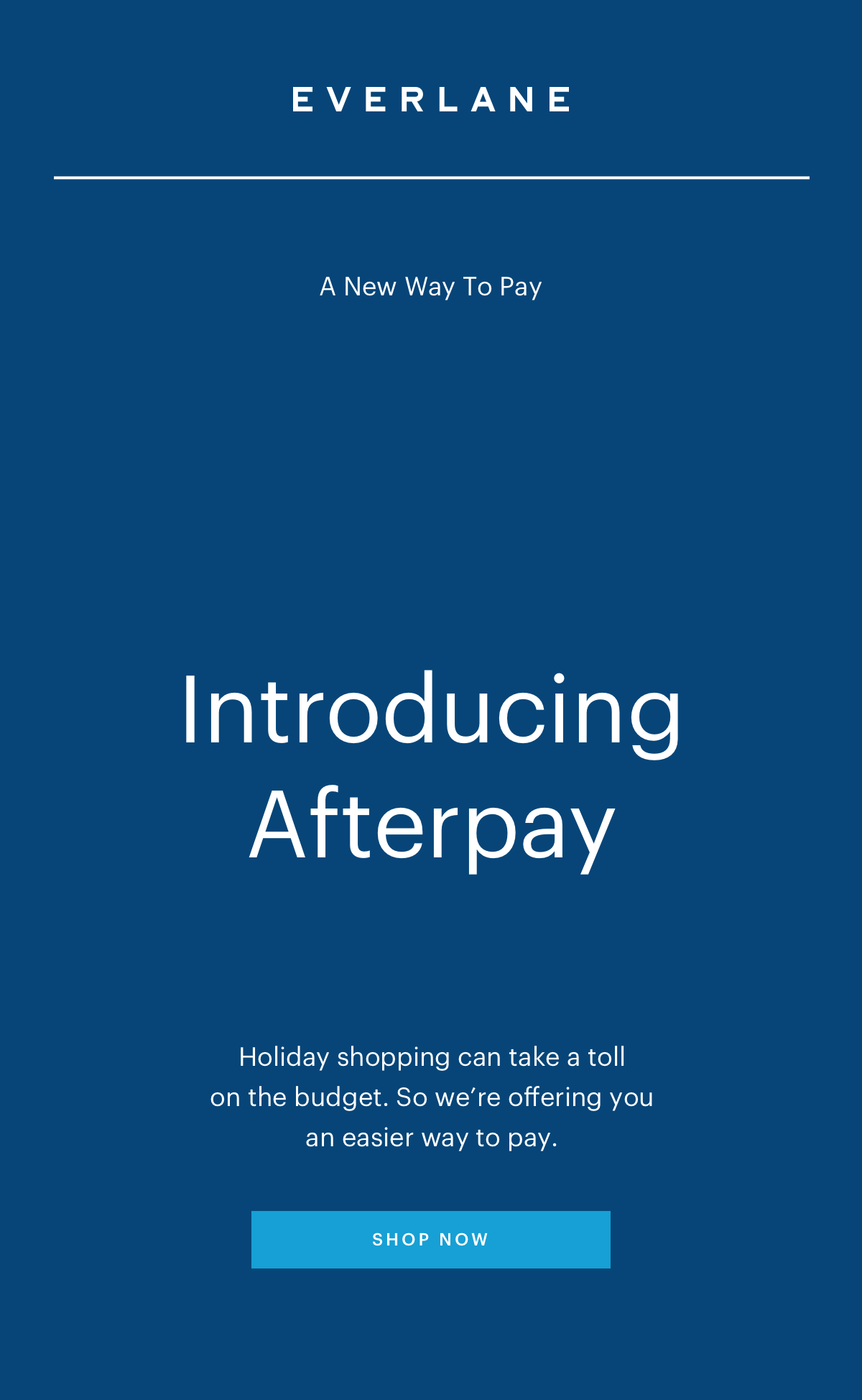 A New Way To Pay. Introducing Afterpay. Holiday shopping can take a toll on the budget. So we're offering you an easier way to pay.