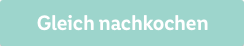 Gleich nachkochen