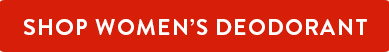 SHOP WOMENâ€™S DEODORANT
