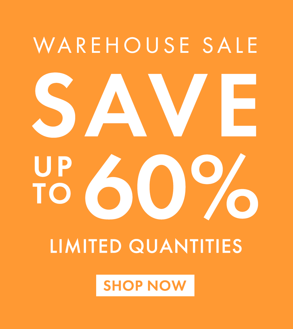 Warehouse Sale. Save up to 60%. Limited Quantities.