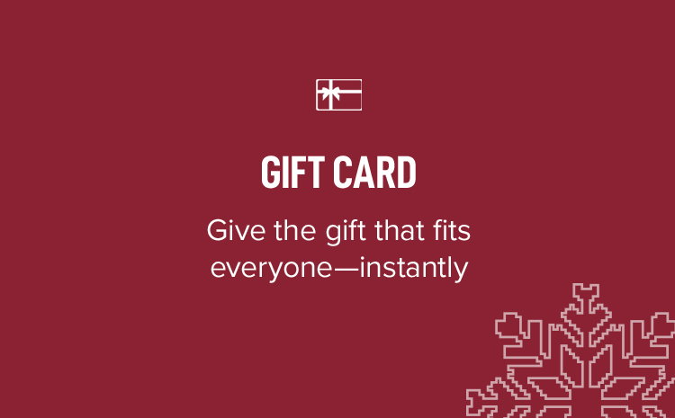 GIFT CARD. Give the gift that fits everyone--instantly. 