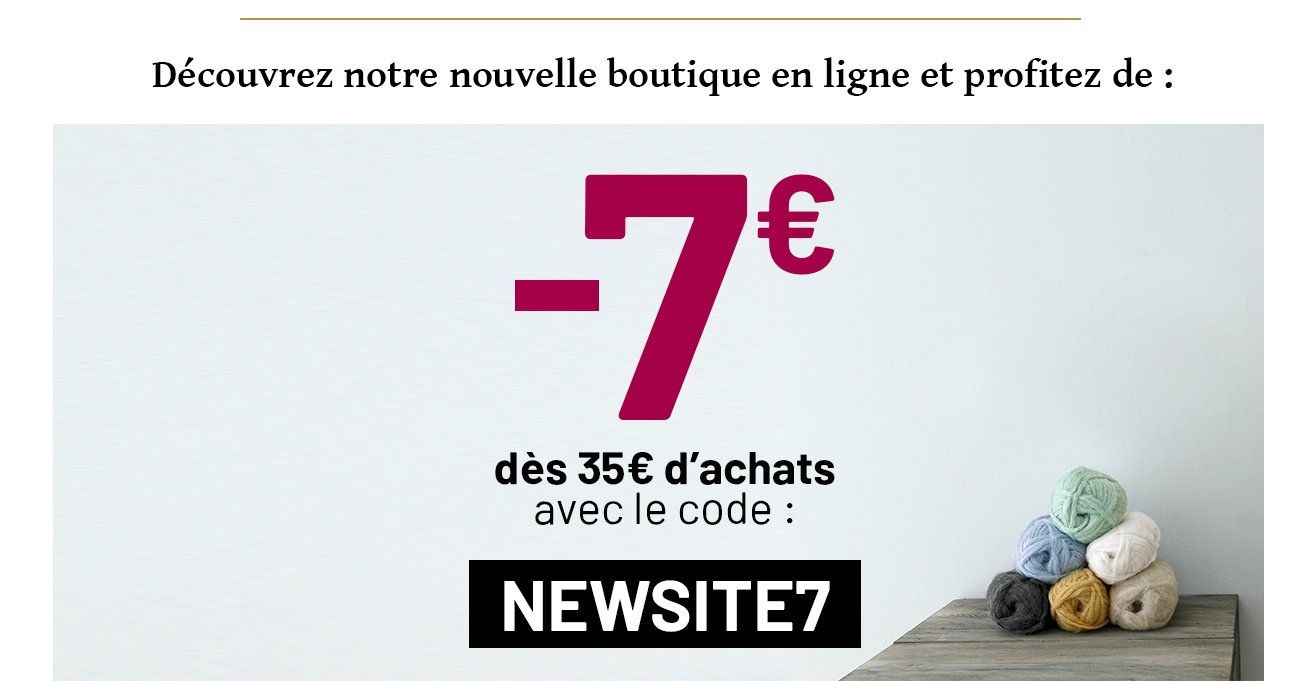 code NEWSITE7 7 euros de reduction dès 35 euros d'achats