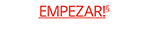 EMPEZAR!§
