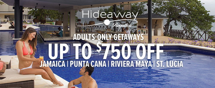 Hideaway Royalton Adults-Only getaways up to $750 off - Jamaica | Punta Cana | Riviera Maya | St. Lucia