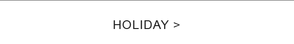 Shop for All the Holidays - SHOP NOW >
