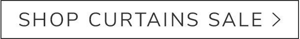 SHOP CURTAINS SALE >
