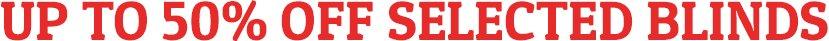 Up to 50% off selected blinds