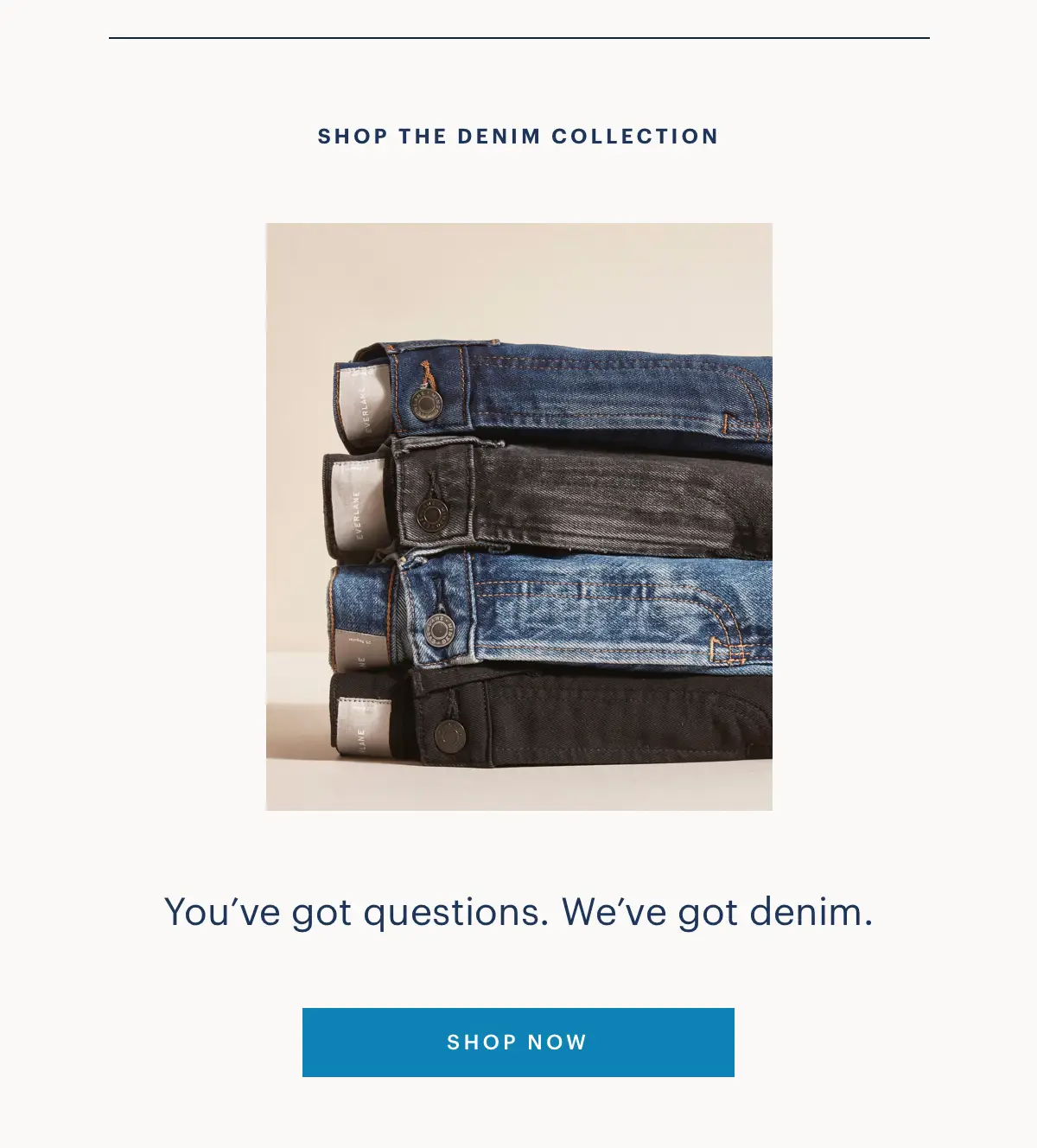 You've got questions. We've got denim.