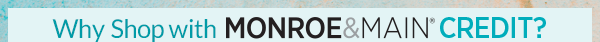 Why Shop with Monroe and Main Credit?