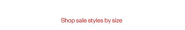 Shop sale styles by size here