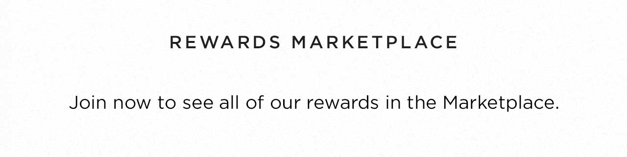 REWARDS MARKETPLACE - Join now to see all of our rewards in the Marketplace.