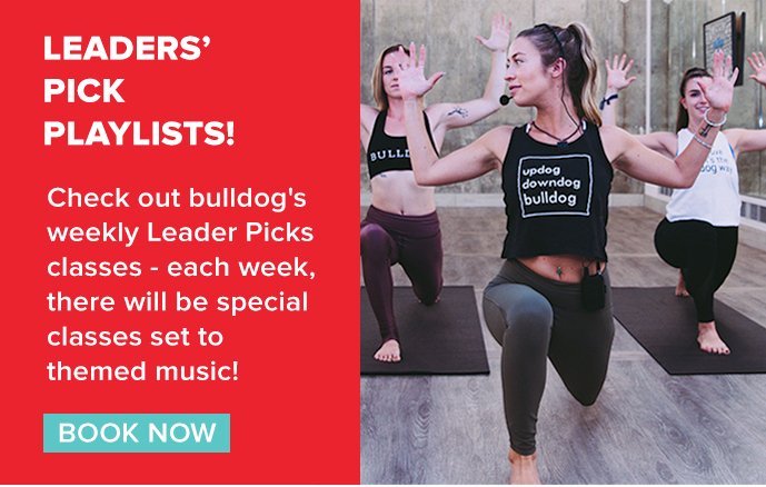 Leaders' Pick Playlists! Check out bulldog's weekly Leader Picks classes - each week, there will be special classes set to themed music! BOOK NOW