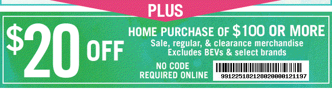 $20 Off a $100+ Home Purchase - No Code Required Online | Get Coupon | Exclusions Apply