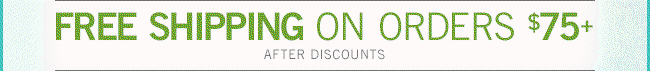 Free Shipping on Orders $75+ | After Discounts