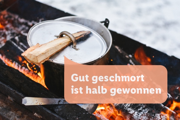 Gut geschmort ist halb gewonnen