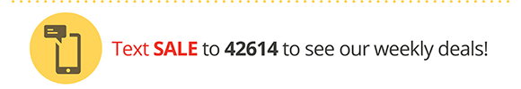 Text SALE to 42614 to see our weekly deals!
