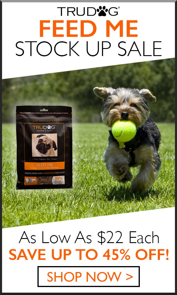 TruDog Feed Me Stock Up Sale. As Low As $22 Each. Save Up To 45% OFF! SHOP NOW