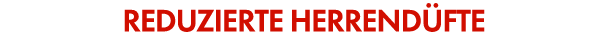 Reduzierte Herrendüfte