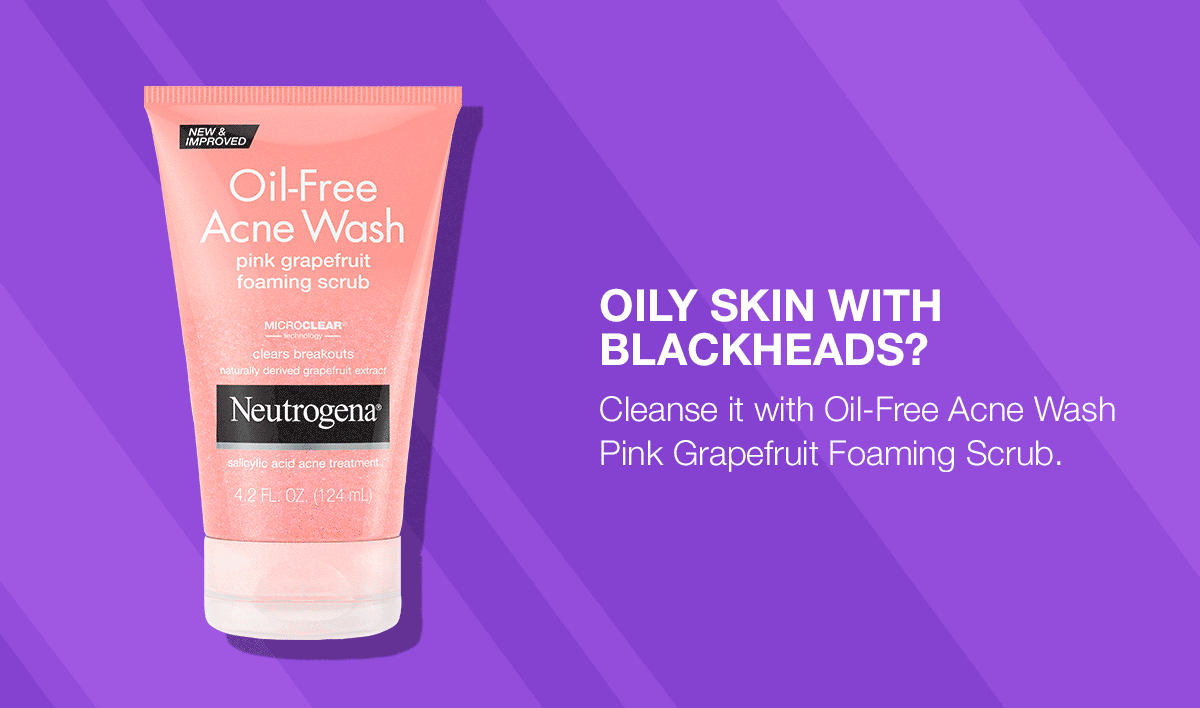 OILY SKIN WITH BLACKHEADS? Cleanse it with Oil-Free Acne Wash Pink Grapefruit Facial Cleanser.