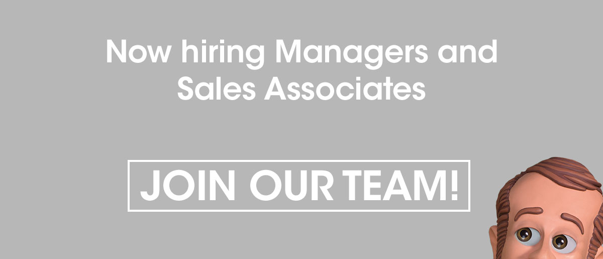 Now hiring Managers and Sales Associates. JOIN OUR TEAM!