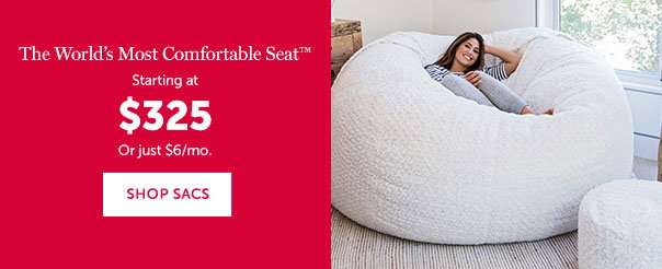 The World's Most Comfortable Seat | Starting at $325 or just $6/mo. | SHOP SACS >>