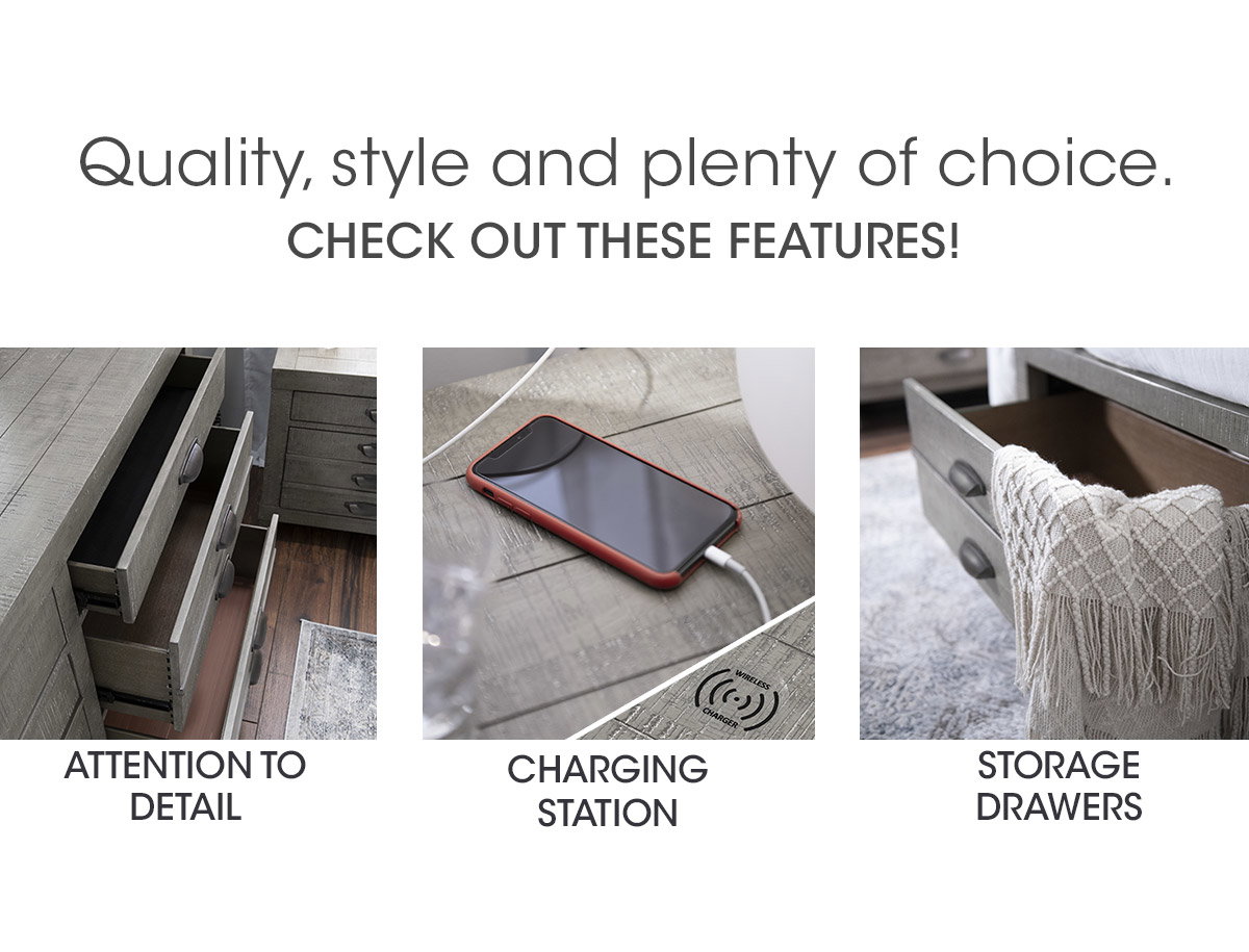 Quality, style and plenty of choice Check out these features! Attention to Detail | Charging Station | Storage Drawers