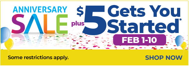 Anniversary Sale PLUS, $5 gets you started* Jan 1-10
