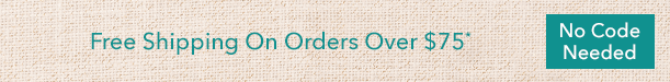 Free Standard Shipping For Orders $75 and Up - No Code Needed