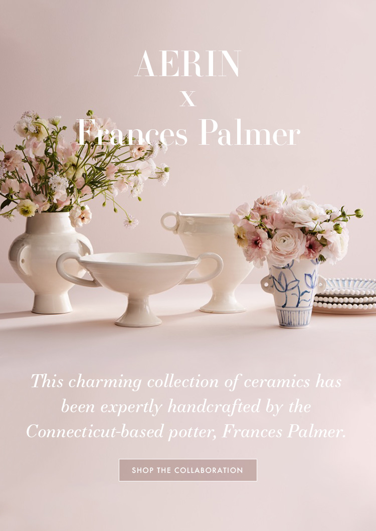 Aerin Introducing AERIN x Frances Palmer Milled