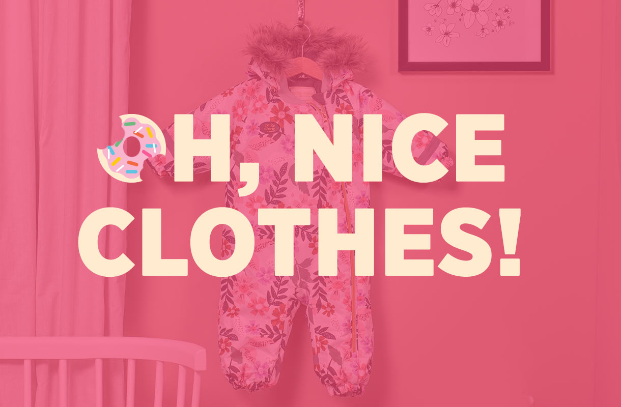 OH, NICE CLOTHES