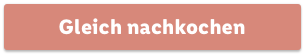 Gleich nachkochen