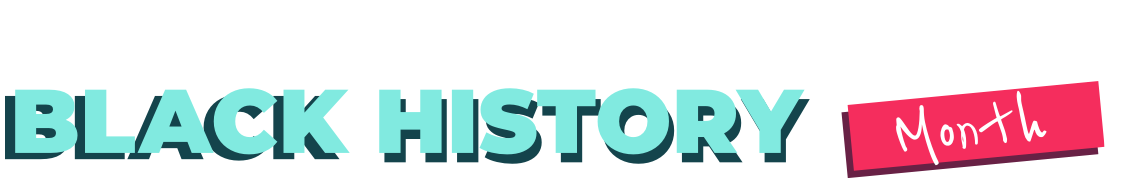 BLACK HISTORY MONTH
