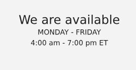 We are available MONDAY - FRIDAY 9:00 am - 7:00 pm ET.
