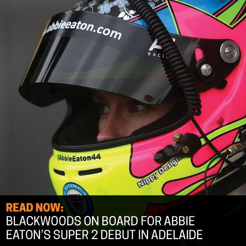 READ NOW: BLACKWOODS ON BOARD FOR ABBIE EATON'S SUPER 2 DEBUT IN ADELAIDE