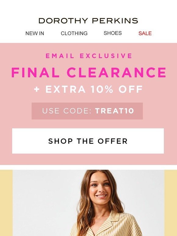 Dorothy Perkins: EMAIL EXCLUSIVE: extra 10% OFF final clearance TODAY ...