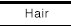 Hair
