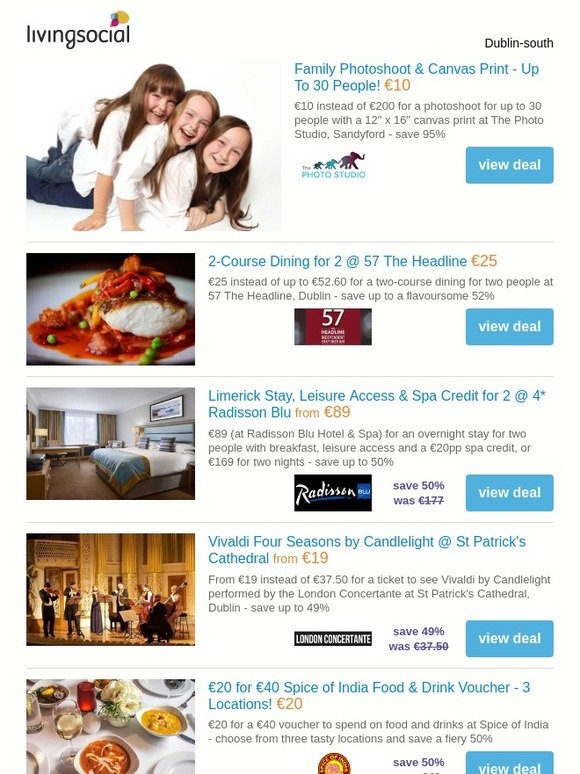 livingsocial - ireland: Deals for you: Family Photoshoot & Canvas Print €10 - 2-Course Dining for 2 €25 - 4* Radisson Blu Spa Stay for 2 €89 - Vivaldi by Candlelight Ticket €19 - Spice of India Dining for 2 €20 - Milled