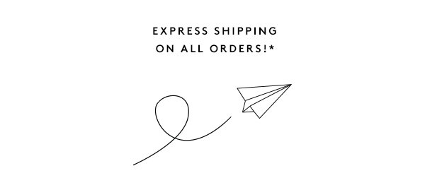 Express Shipping On All Orders!*