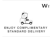 Enjoy Complimentary Standard Delivery Enjoy Complimentary Standard Delivery