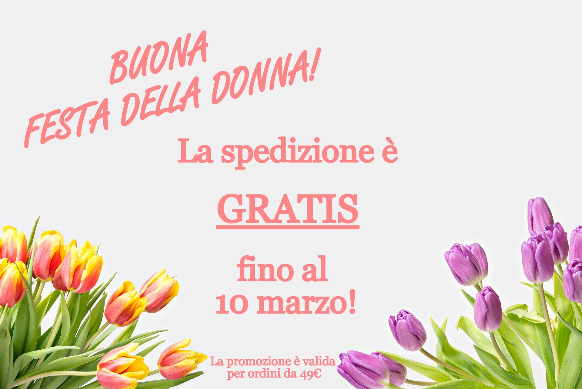 Buona festa della donna! La spedizione è GRATIS fino al 10 marzo. La promozione è valida per ordini da 49€