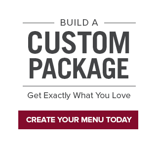 CUSTOM MENUS AS LOW AS $49.99 | BUILD YOUR OWN PACKAGE | CREATE YOURS NOW