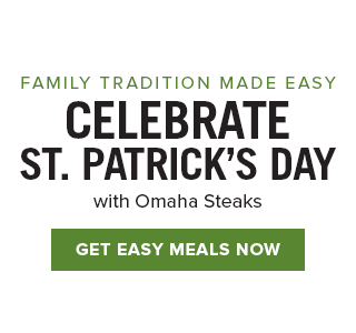 FAMILY TRADITION MADE EASY - CELEBRATE ST. PATRICK'S DAY with Omaha Steaks | GET EASY MEALS NOW