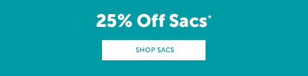 25% Off Sacs* | SHOP SACS >>