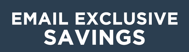 EMAIL EXCLUSIVE SAVINGS