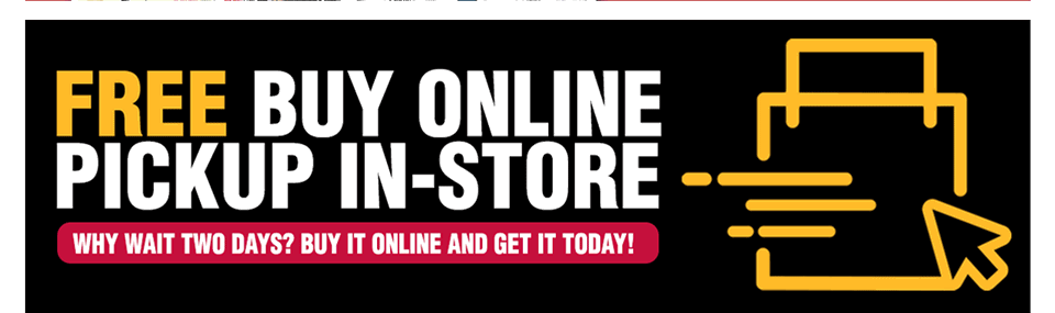 Why Wait Two Days? Get FREE Buy Online, Pickup In-Store!