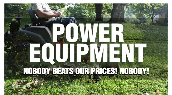Nobody Beats Our Prices On Power Equipment! SHOP NOW >