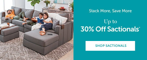 STACK MORE SAVE MORE | Up to 30% Off Sactionals* | SHOP SACTIONALS >>