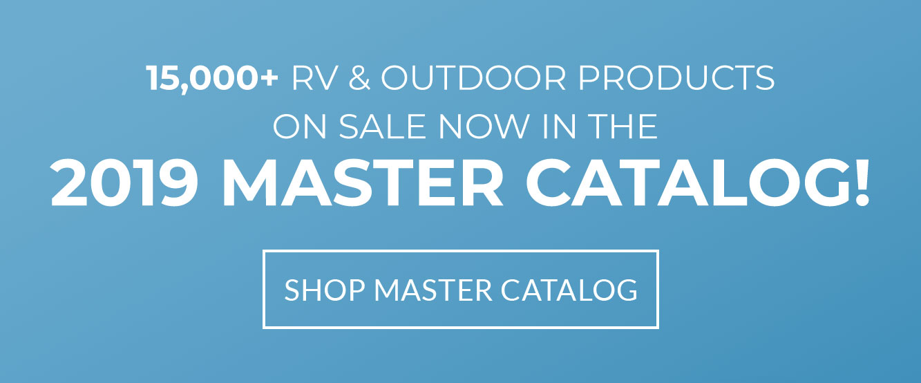 15,000+ RV & Outdoor Products On Sale Now in the 2019 Master Catalog!