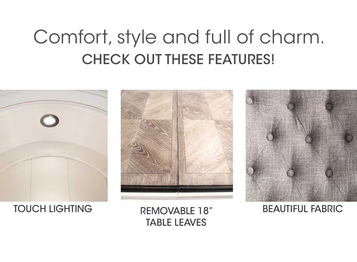 Comfort, style, and full of charm. CHECK OUT THESE FEATURES! TOUCH LIGHTING, REMOVABLE 18'' TABLE LEAVES, BEAUTIFUL FABRIC.