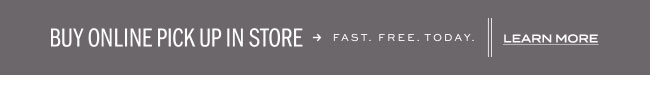 BUY ONLINE PICK UP IN STORE